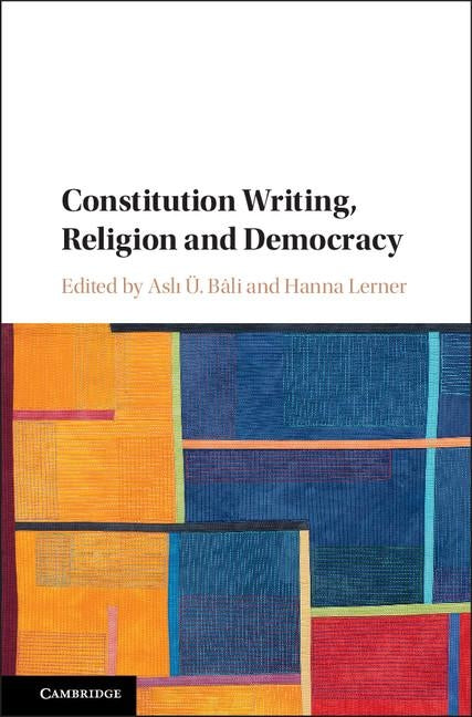 Constitution Writing, Religion and Democracy by Bali, Aslı U.