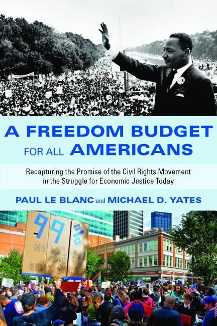 A Freedom Budget for All Americans: Recapturing the Promise of the Civil Rights Movement in the Struggle for Economic Justice Today by Le Blanc, Paul