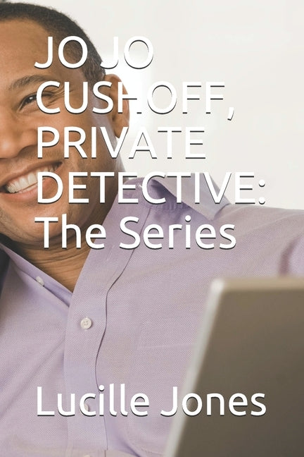 Jo Jo Cushoff, Private Detective: The Series by Jones, Lucille
