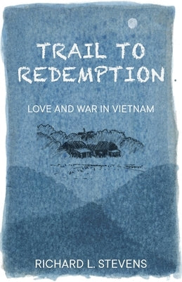 Trail to Redemption: Love and War in Vietnam by Stevens, Richard