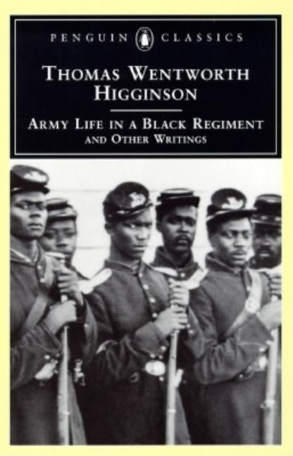 Army Life in a Black Regiment: And Other Writings by Higginson, Thomas Wentworth