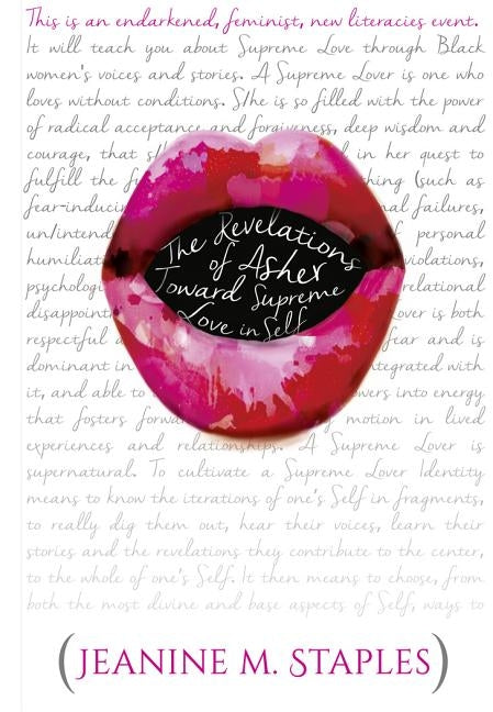 The Revelations of Asher; Toward Supreme Love in Self - (This Is an Endarkened, Feminist, New Literacies Event) by Staples, Jeanine M.