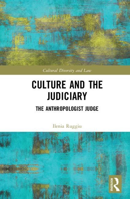 Culture and the Judiciary: The Anthropologist Judge by Ruggiu, Ilenia