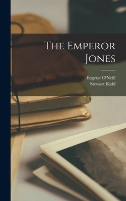 The Emperor Jones by O'Neill, Eugene