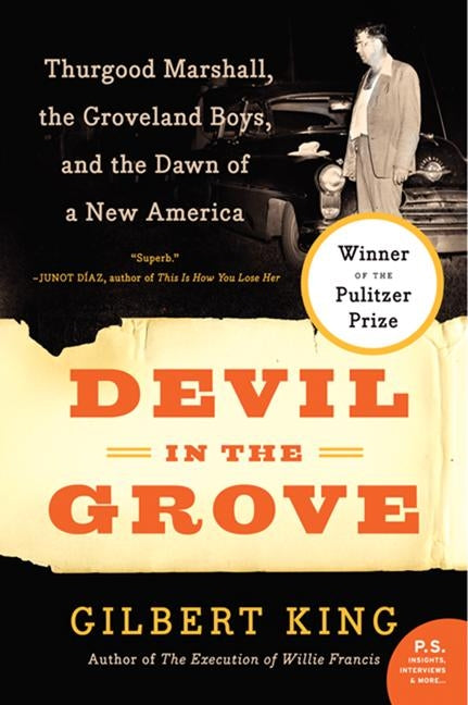 Devil in the Grove: Thurgood Marshall, the Groveland Boys, and the Dawn of a New America by King, Gilbert