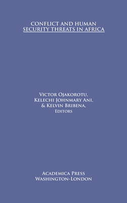 Conflict and Human Security Threats in Africa by Ojakorotu, Victor