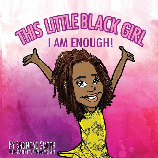 This Little Black Girl: I Am Enough! by Wilson, Cameron