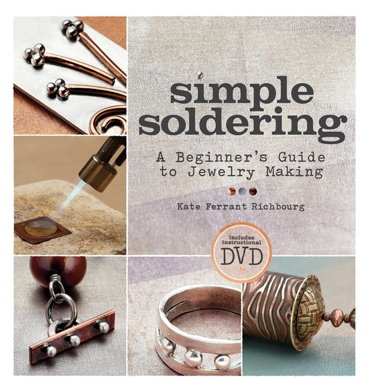 Simple Soldering: A Beginner's Guide to Jewelry Making by Ferrant Richbourg, Kate