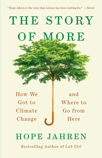 The Story of More: How We Got to Climate Change and Where to Go from Here by Jahren, Hope