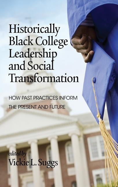 Historically Black College Leadership & Social Transformation: How Past Practices Inform the Present and Future (Hc) by Suggs, Vickie L.