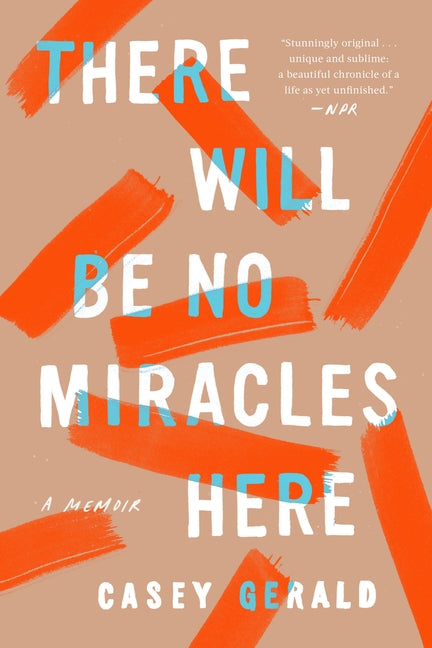 There Will Be No Miracles Here: A Memoir by Gerald, Casey