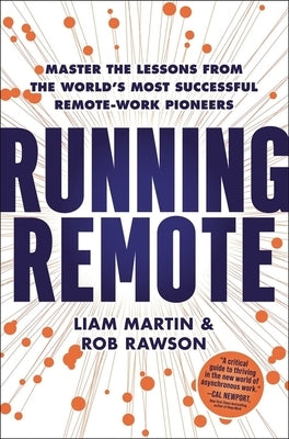 Running Remote: Master the Lessons from the World's Most Successful Remote-Work Pioneers by Martin, Liam