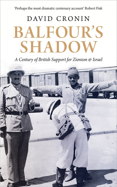 Balfour's Shadow: A Century of British Support for Zionism and Israel by Cronin, David
