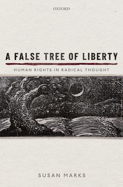 A False Tree of Liberty: Human Rights in Radical Thought by Marks, Susan