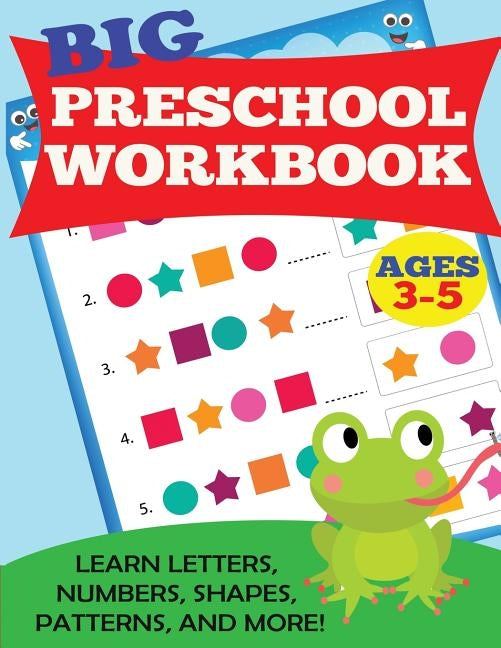 Big Preschool Workbook: Ages 3-5. Learn Letters, Numbers, Shapes, Patterns, and More by Kids Activity Books
