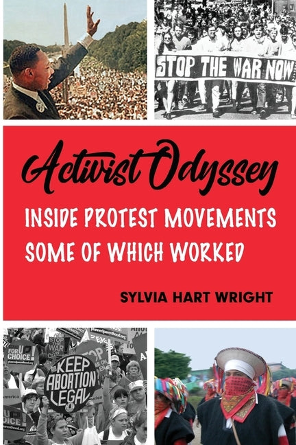 Activist Odyssey: Inside Protest Movements, Some of Which Worked by Wright, Sylvia Hart