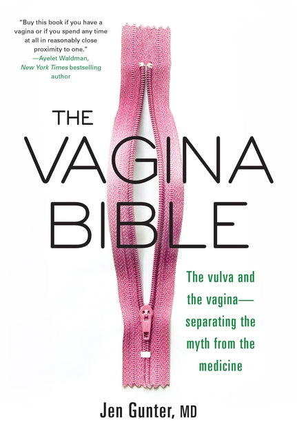 The Vagina Bible: The Vulva and the Vagina: Separating the Myth from the Medicine by Gunter, Jennifer
