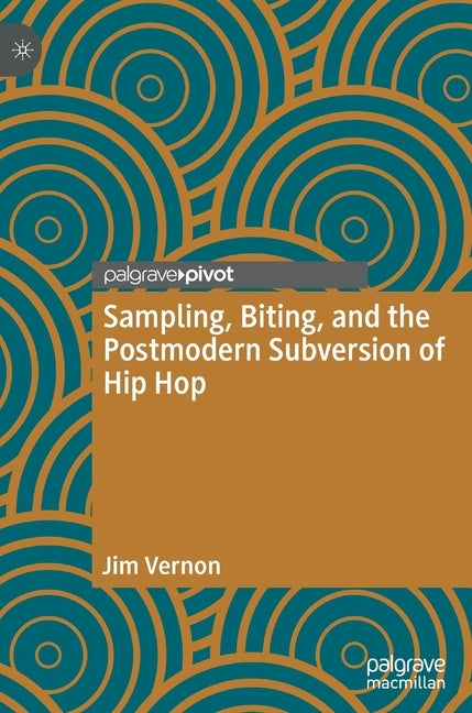 Sampling, Biting, and the Postmodern Subversion of Hip Hop by Vernon, Jim