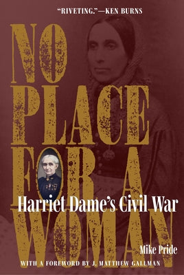 No Place for a Woman: Harriet Dame's Civil War by Pride, Mike