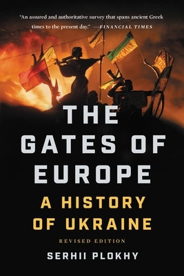 The Gates of Europe: A History of Ukraine by Plokhy, Serhii