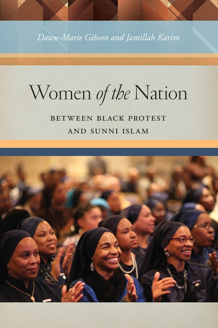 Women of the Nation: Between Black Protest and Sunni Islam by Gibson, Dawn-Marie