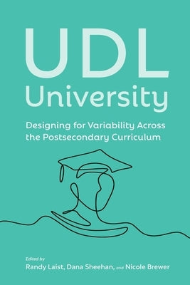 UDL University: Designing for Variability Across the Curriculum by Laist, Randy