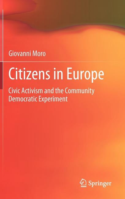 Citizens in Europe: Civic Activism and the Community Democratic Experiment by Moro, Giovanni