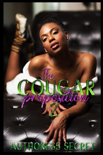 The Cougar Proposition Book 2: If It is Too Hot Stay Out The Kitchen by Secret, Authoress