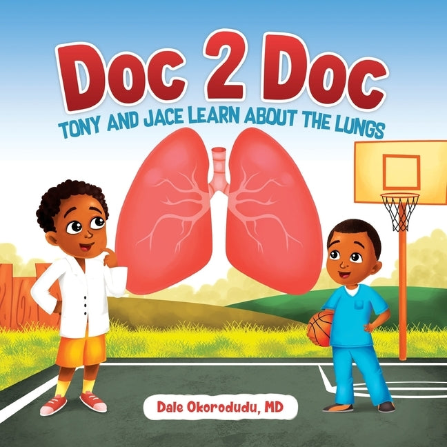 Doc 2 Doc: Tony and Jace Learn About The Lungs by Okorodudu, Dale