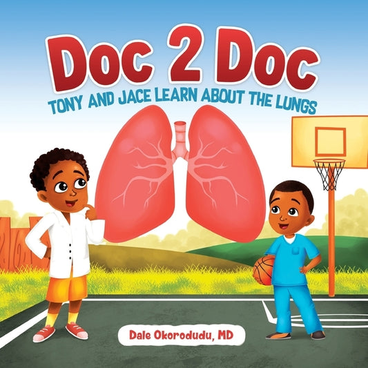 Doc 2 Doc: Tony and Jace Learn About The Lungs by Okorodudu, Dale