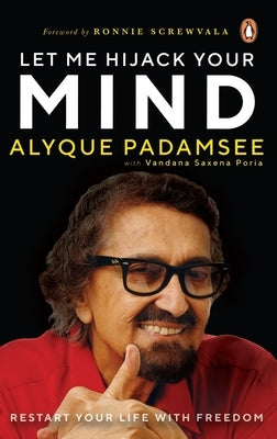 Let Me Hijack Your Mind: Restart Your Life with Freedom by Padamsee, Alyque