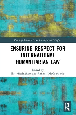 Ensuring Respect for International Humanitarian Law by Massingham, Eve