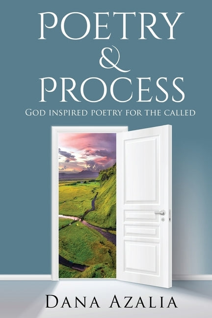 Poetry & Process: God in by Spence, Dana A.