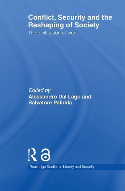 Conflict, Security and the Reshaping of Society: The Civilization of War by Dal Lago, Alessandro