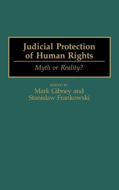Judicial Protection of Human Rights: Myth or Reality? by Gibney, Mark