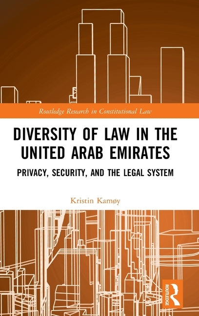 Diversity of Law in the United Arab Emirates: Privacy, Security, and the Legal System by Kamøy, Kristin