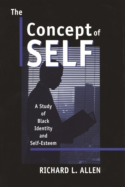 The Concept of Self: A Study of Black Identity and Self-Esteem by Allen, Richard L.