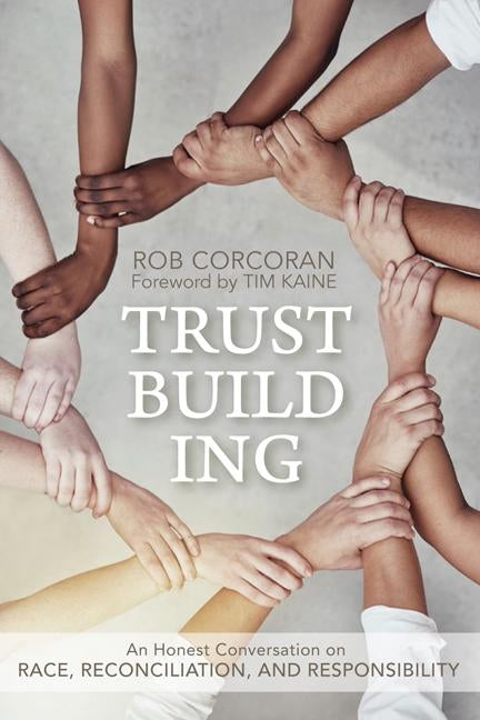 Trustbuilding: An Honest Conversation on Race, Reconciliation, and Responsibility by Corcoran, Rob