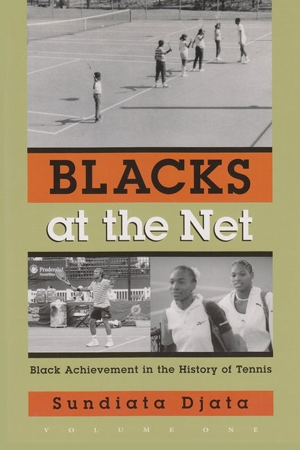 Blacks at the Neta: Black Achievement in the History of Tennis, Vol. I by Djata, Sundiata