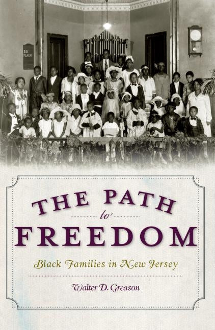 The Path to Freedom: Black Families in New Jersey by Greason, Walter D.