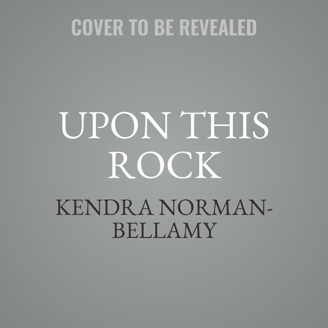 Upon This Rock by Norman-Bellamy, Kendra