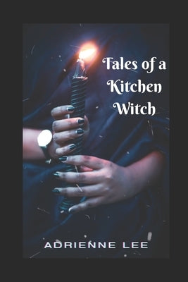 Tales of a Kitchen Witch by Lee, Adrienne