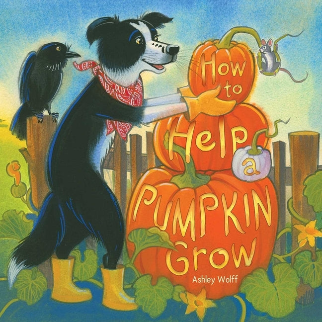 How to Help a Pumpkin Grow by Wolff, Ashley