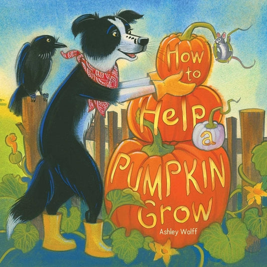 How to Help a Pumpkin Grow by Wolff, Ashley
