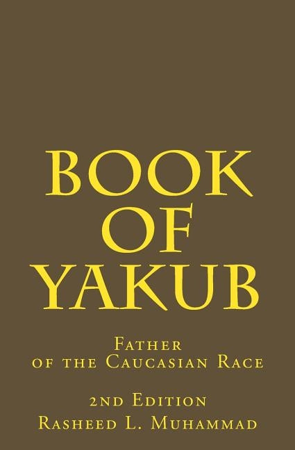 Book of Yakub: Father of the Caucasian People by Muhammad, Rasheed L.