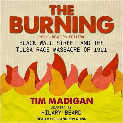 The Burning (Young Readers Edition): Black Wall Street and the Tulsa Race Massacre of 1921 by Madigan, Tim