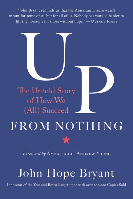 Up from Nothing: The Untold Story of How We (All) Succeed by Bryant, John Hope