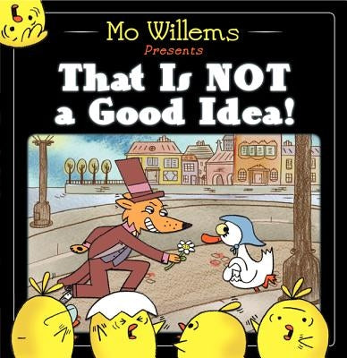That Is Not a Good Idea! by Willems, Mo