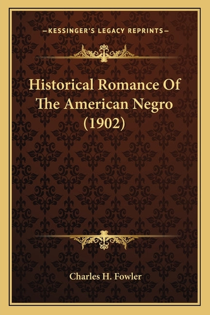 Historical Romance of the American Negro (1902) by Fowler, Charles H.