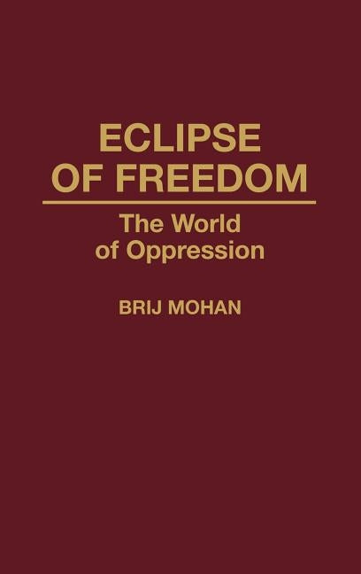Eclipse of Freedom: The World of Oppression by Mohan, Brij